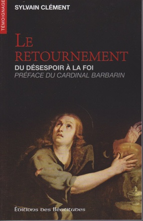 LE RETOURNEMENT - DU DESESPOIR A LA FOI