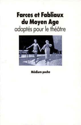 FARCES ET FABLIAUX DU MOYEN AGE - ADAPTES POUR LE THEATRE