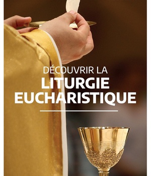 DECOUVRIR LA LITURGIE EUCHARISTIQUE
