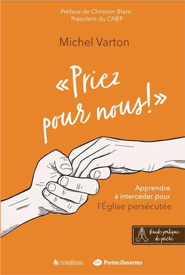 PRIEZ POUR NOUS ! - APPRENDRE A INTERCEDER POUR L'EGLISE PERSECUTEE