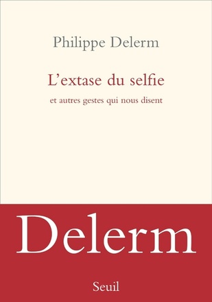 L'EXTASE DU SELFIE - ET AUTRES GESTES QUI NOUS DISENT