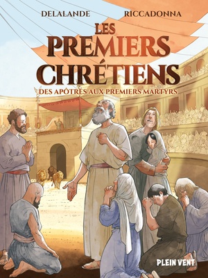 LES PREMIERS CHRETIENS - DES APOTRES AUX PREMIERS MARTYRS
