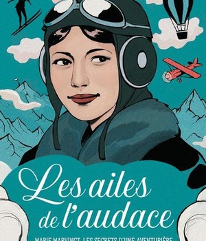 LES AILES DE L'AUDACE - MARIE MARVINGT, LES SECRETS D'UNE AVENTURIERE