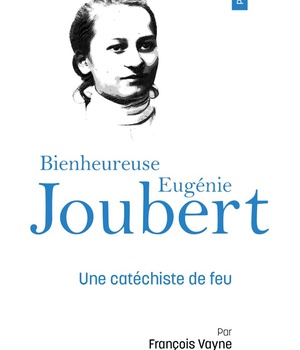 PRIER 15 JOURS AVEC LA BIENHEUREUSE EUGENIE JOUBERT - UNE CATECHISTE DE FEU, N 257