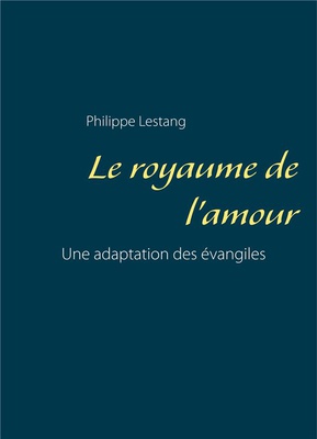 LE ROYAUME DE L'AMOUR - UNE ADAPTATION DES EVANGILES