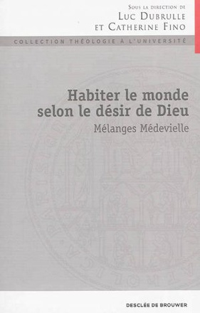 HABITER LE MONDE SELON LE DESIR DE DIEU - MELANGES MEDEVIELLE