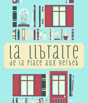 LA LIBRAIRE DE LA PLACE AUX HERBES - DIS-MOI CE QUE TU LIS, JE TE DIRAI QUI TU ES
