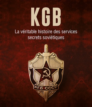 KGB - LA VERITABLE HISTOIRE DES SERVICES SECRETS SOVIETIQUES