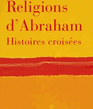 RELIGIONS D'ABRAHAM - HISTOIRES CROISEES