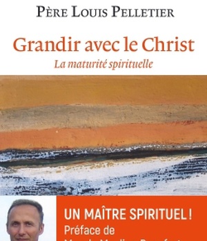 GRANDIR AVEC LE CHRIST - LA MATURITE SPIRITUELLE