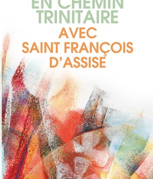 EN CHEMIN TRINITAIRE AVEC FRANCOIS D'ASSISE - 2