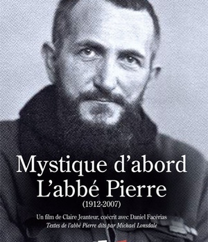 MYSTIQUE D ABORD : L ABBE PIERRE (1912-2007)