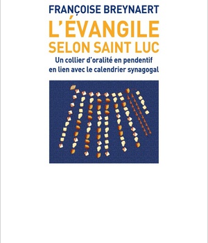 L'EVANGILE SELON SAINT LUC - EN LIEN AVEC LE CALENDRIER SYNAGOGAL SELON UNE EXEGESE D'ORALITE