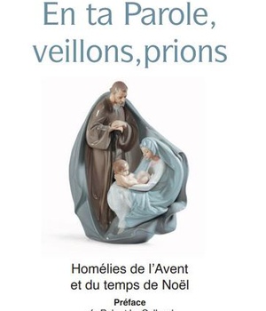 EN TA PAROLE, VEILLONS, PRIONS - HOMELIES DE L'AVENT ET DU TEMPS DE NOEL