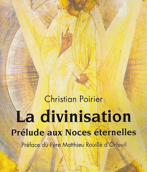 LA DIVINISATION, PRELUDE AUX NOCES ETERNELLES