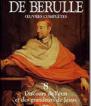 PIERRE DE BERULLE OEUVRES COMPLETES VOLUME 8 DISCOURS DE L'ETAT ET DES GRANDEURS DE JESUS