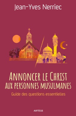 ANNONCER LE CHRIST AUX PERSONNES MUSULMANES - GUIDE DES QUESTIONS ESSENTIELLES