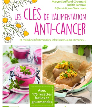 LES CLES DE L'ALIMENTATION ANTI-CANCER - ET MALADIES INFLAMMATOIRES, INFECTIEUSES, AUTO-IMMUNES ...