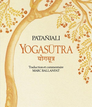 YOGASUTRA - LES APHORISMES DE L'ECOLE DE YOGA - SUIVI DE UNE LECTURE HISTORIQUE ET PHILOSOPHIQUE DES