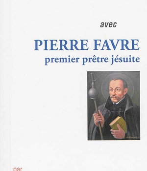 PRIER 15 JOURS AVEC PIERRE FAVRE - PREMIER PRETRE JESUITE