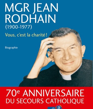 MGR JEAN RODHAIN (1900-1977) - VOUS, CEST LA CHARITE! BIOGRAPHIE
