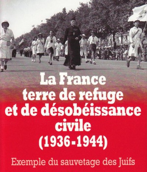 LA FRANCE TERRE DE REFUGE ET DE DESOBEISSANCE CIVILE (1936-1944). TOME 3