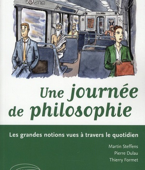 UNE JOURNEE DE PHILOSOPHIE. LES GRANDES NOTIONS VUES A TRAVERS LE QUOTIDIEN