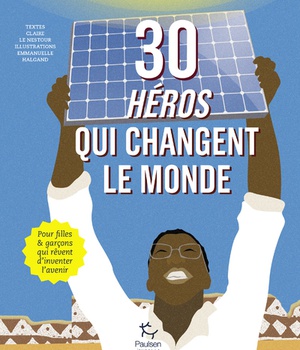 30 HEROS QUI CHANGENT LE MONDE