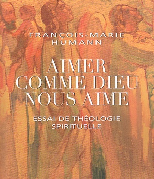 AIMER COMME DIEU NOUS AIME - ESSAI DE THEOLOGIE SPIRITUELLE
