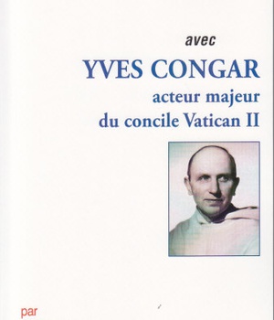 PRIER 15 JOURS AVEC YVES CONGAR - ACTEUR MAJEUR DU CONCILE VATICAN II