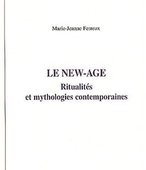 LE NEW-AGE - RITUALITES ET MYTHOLOGIES CONTEMPORAINES