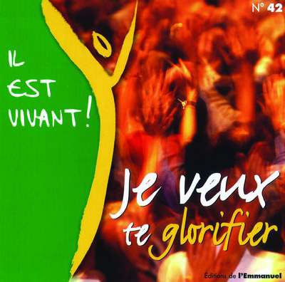 CD IL EST VIVANT ! JE VEUX TE GLORIFIER - CD 42 - AUDIO