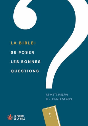 LA BIBLE: SE POSER LES BONNES QUESTIONS