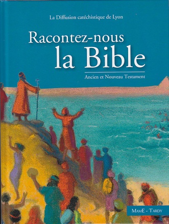 RACONTEZ-NOUS LA BIBLE. ANCIEN ET NOUVEAU TESTAMENT
