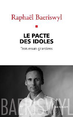 LE PACTE DES IDOLES - TROIS ESSAIS GIRARDIENS