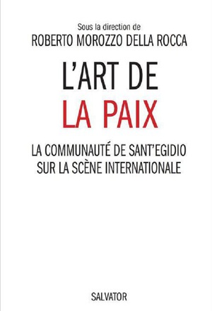 L'ART DE LA PAIX LA COMMUNAUTE DE SANT 'EGIDIO SUR LA SCENE INTERNATIONALE