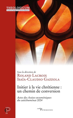 INITIER A LA VIE CHRETIENNE : UN CHEMIN DE CONVERSION - ACTES DES ASSISES OECUMENIQUES DU CATECHUMEN