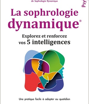 LA SOPHROLOGIE DYNAMIQUE - EXPLOREZ ET RENFORCEZ VOS 5 INTELLIGENCES