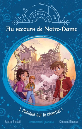 AU SECOURS DE NOTRE-DAME - TOME 1 - PANIQUE SUR LE CHANTIER