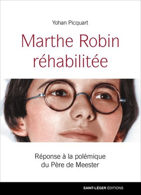 MARTHE ROBIN REHABILITEE - REPONSE A LA POLEMIQUE DU PERE DE MEESTER