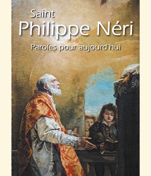 SAINT PHILIPPE NERI - PAROLES POUR AUJOURDHUI