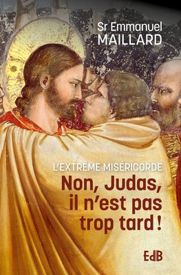 NON JUDAS, IL NEST PAS TROP TARD ! - L EXTREME MISERICORDE