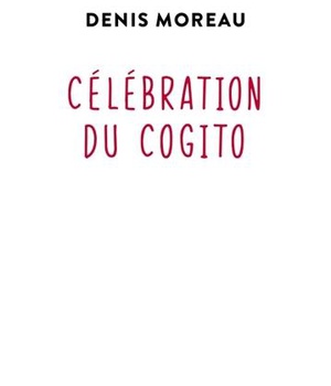 CELEBRATION DU COGITO