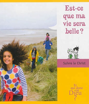 ET QUI DONC EST DIEU - MODULE 8 - ENFANT - EST-CE QUE MA VIE SERA BELLE ?