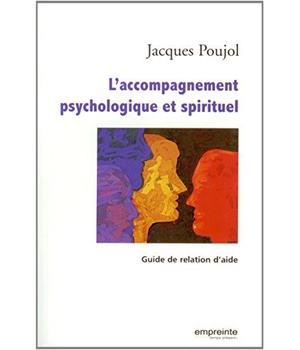 L'ACCOMPAGNEMENT PSYCHOLOGIQUE ET SPIRITUEL, GUIDE DE RELATION D'AIDE