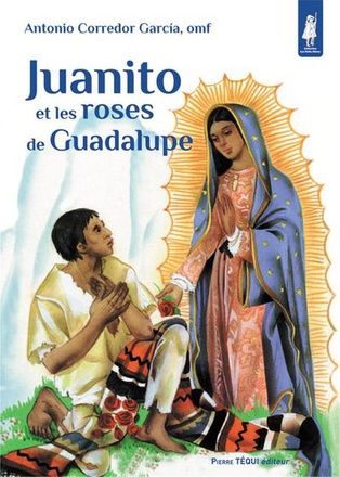 JUANITO ET LES ROSES DE GUADALUPE - PETITS PATRES