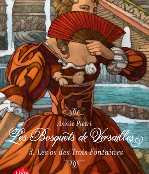LES BOSQUETS DE VERSAILLES - TOME 3 - LES OS DES TROIS FONTAINES