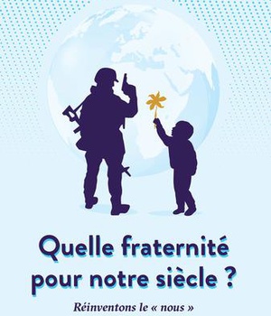 QUELLE FRATERNITE POUR NOTRE SIECLE ? - REINVENTONS LE NOUS