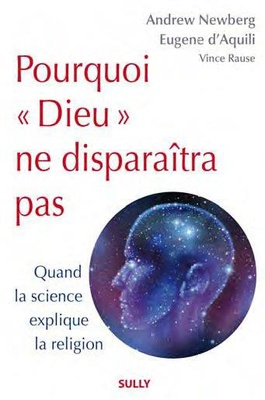 POURQUOI DIEU NE DISPARAITRA PAS - QUAND LA SCIENCE EXPLIQUE LA RELIGION
