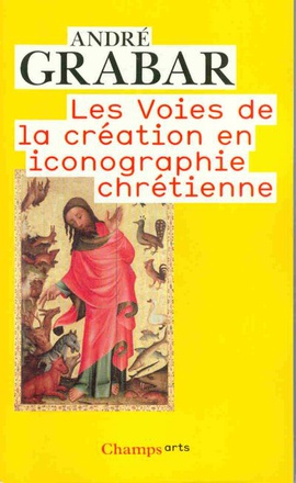 LES VOIES DE LA CREATION EN ICONOGRAPHIE CHRETIENNE - ANTIQUITE ET MOYEN AGE